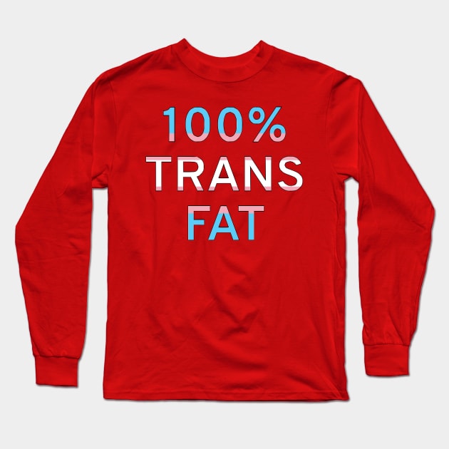 100% Trans Fat Long Sleeve T-Shirt by dikleyt